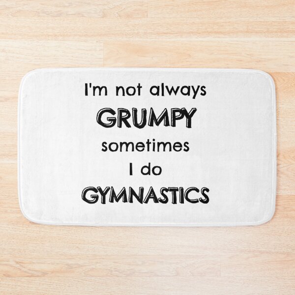 Item preview, I'm not always grumpy sometimes I do gymnastics designed and sold by TheGreenGoat.