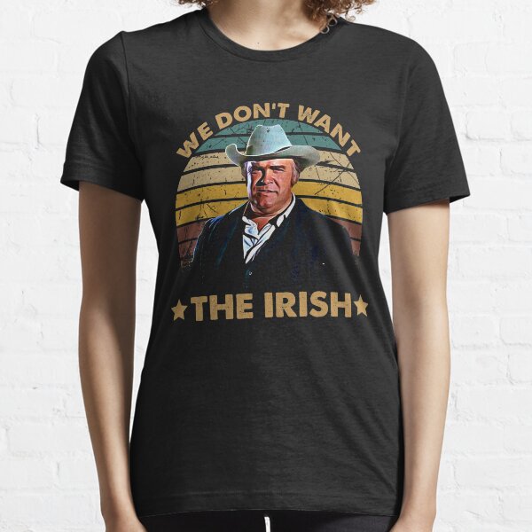 We dont want the irish blazing art saddles do it vintage gift for fans Essential T-Shirt