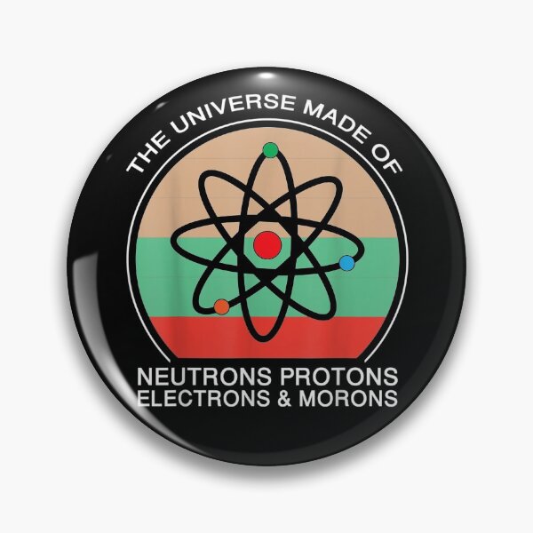 Item preview, Universe is Made of Protons Neutrons Electron & Morons designed and sold by nancymachado.