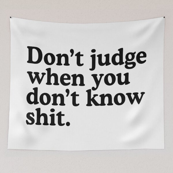 Item preview, Don't Judge When You Don't Know Shit designed and sold by allysmar.