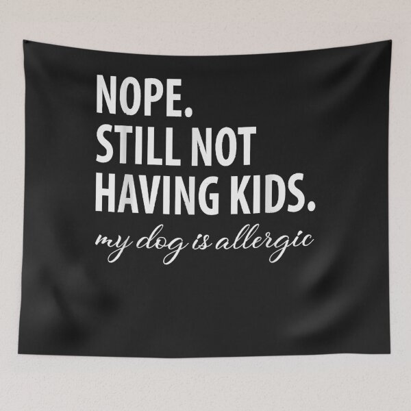 Item preview, Nope still not having kids my dog is allergic, dogs lovers T-Shirt designed and sold by Lukifo-Glacier.