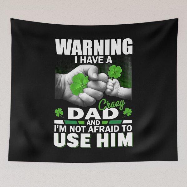 Item preview, St patrick's day Warning I Have A Crazy dad And I'm Not Afraid To Use Him 95 designed and sold by codyemantai.