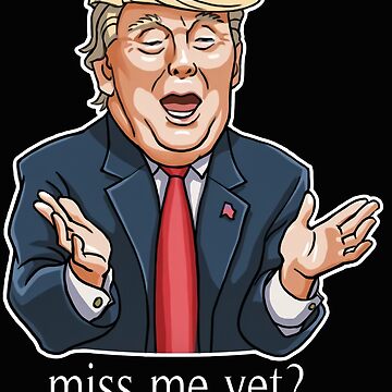 Miss Me Yet - Funny Donald Trump Coffee Mug