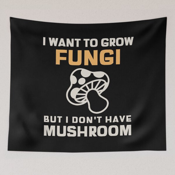 Item preview, I Want To Grow Fungi But I Dont Have Mushrooms Mycology, Mycologist Gift designed and sold by OldCamp.