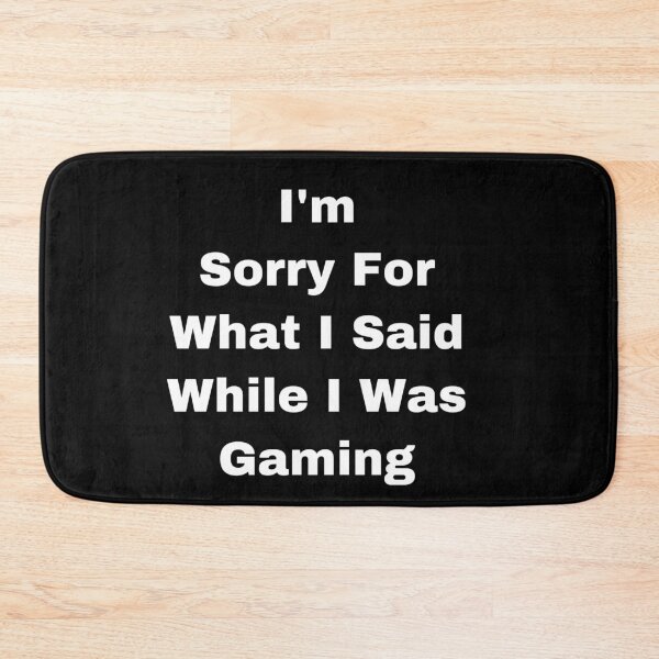 Item preview, I’m Sorry For a What I Said While I Was Gaming designed and sold by Yeewen88.