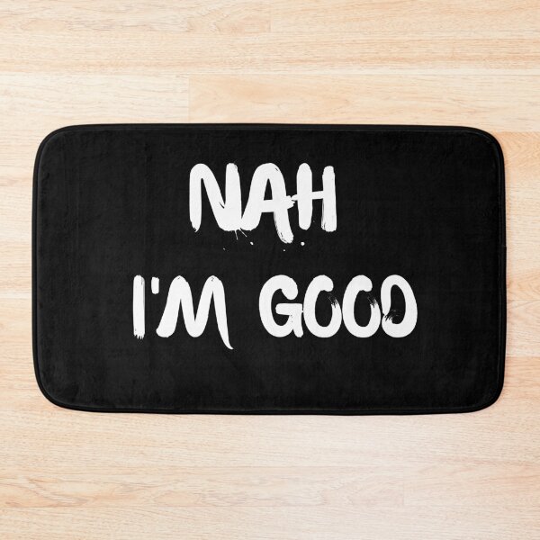 Item preview, Nah, I'm Good designed and sold by The Full Cart.