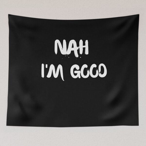 Item preview, Nah, I'm Good designed and sold by The Full Cart.