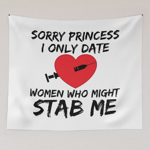 Item preview, Sorry Princess I Only Date Women who Might Stab me, Funny gift for Lovers designed and sold by TheFirstOne.