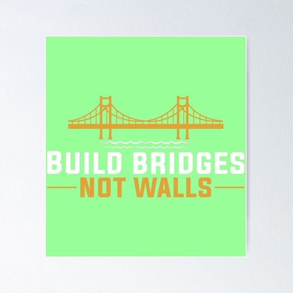Item preview, Build Bridges Not Walls designed and sold by DigitalNobleman.