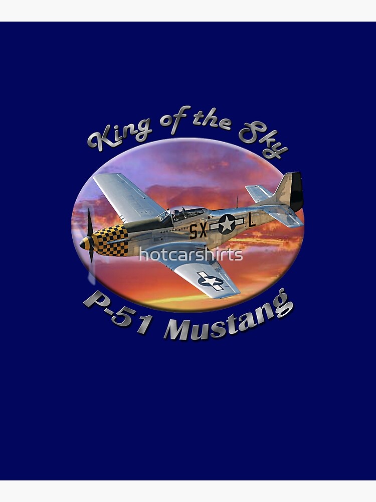 P-51 Mustang King of the Sky by hotcarshirts