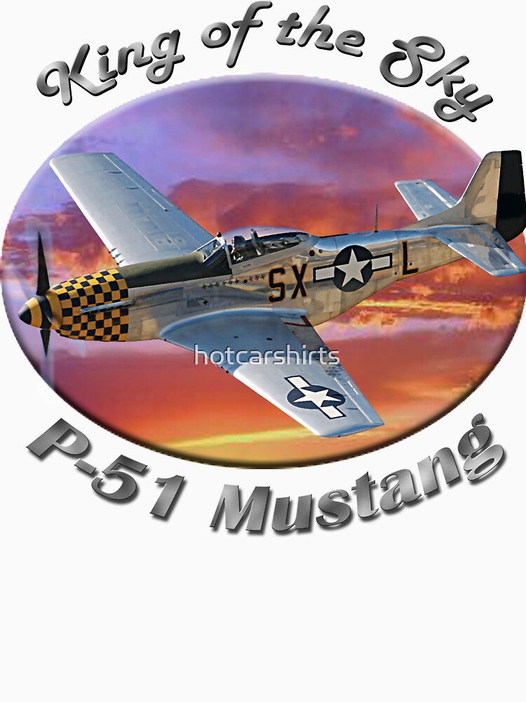 P-51 Mustang King of the Sky by hotcarshirts