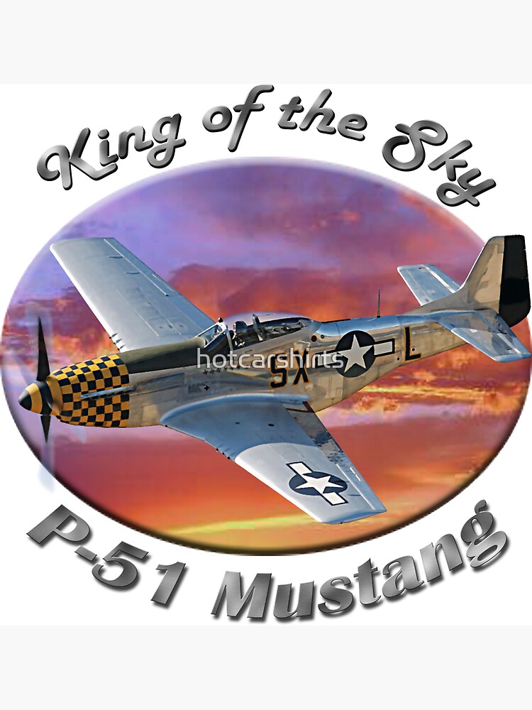 P-51 Mustang King of the Sky by hotcarshirts