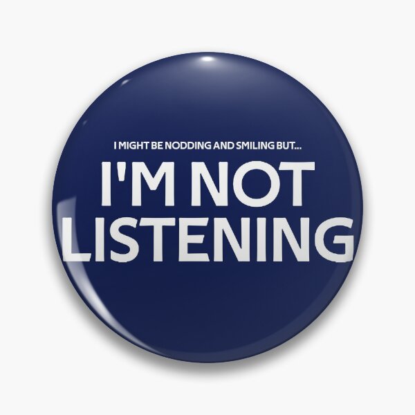 Item preview, I'M NOT LISTENING Funny Nodding and Smiling designed and sold by WibbleDesign.