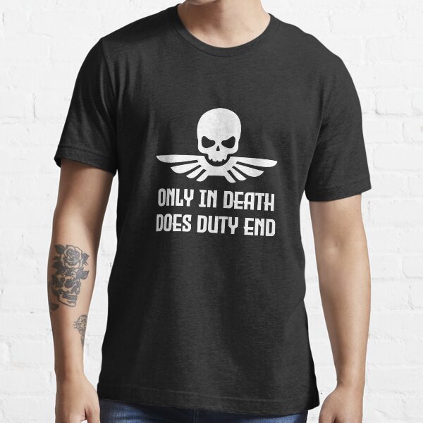 Only in death does duty end Essential T-Shirt
