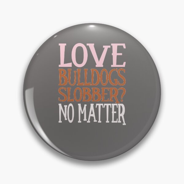 Item preview, Love Bulldogs Slobber no matter Bolldog Lover Design designed and sold by FalkDania.