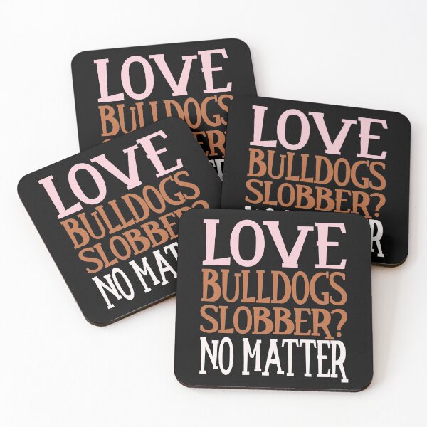 Item preview, Love Bulldogs Slobber no matter Bolldog Lover Design designed and sold by FalkDania.
