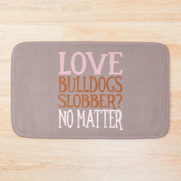 Item preview, Love Bulldogs Slobber no matter Bolldog Lover Design designed and sold by FalkDania.