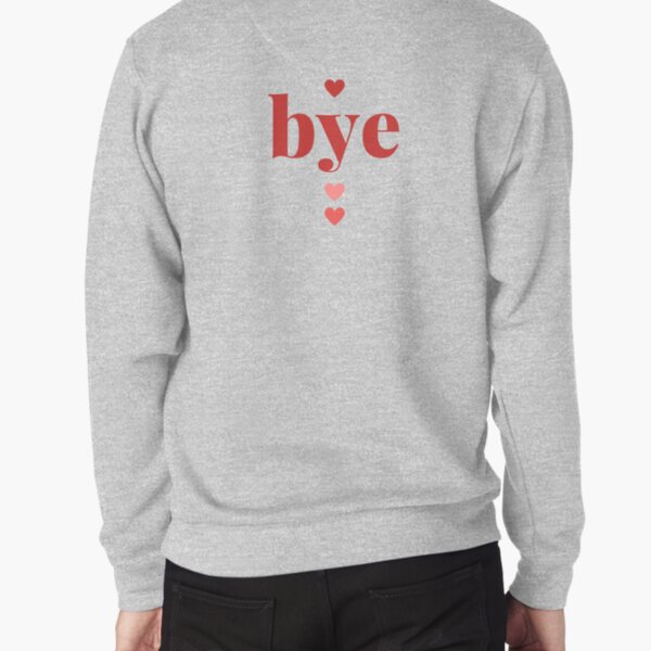 Bye ♥ Pullover Sweatshirt
