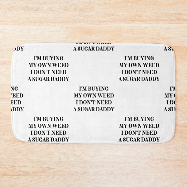Item preview, I Dont Need A Sugar Daddy | Smart Successful Stoner | Weed Memes | designed and sold by AlfaEcho.