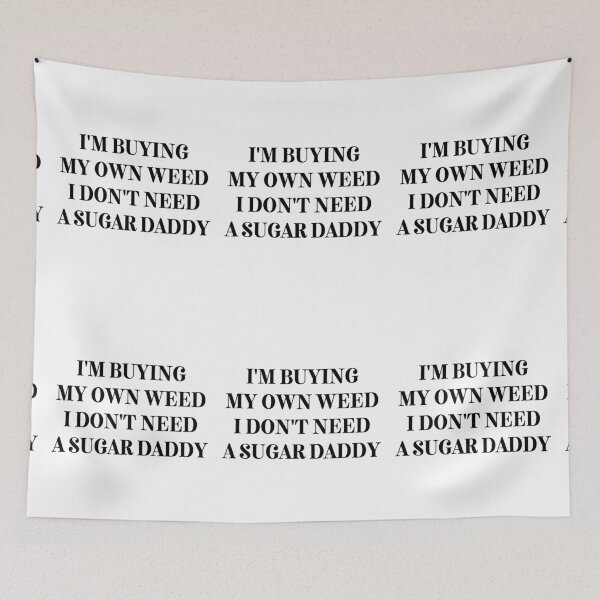 Item preview, I Dont Need A Sugar Daddy | Smart Successful Stoner | Weed Memes | designed and sold by AlfaEcho.