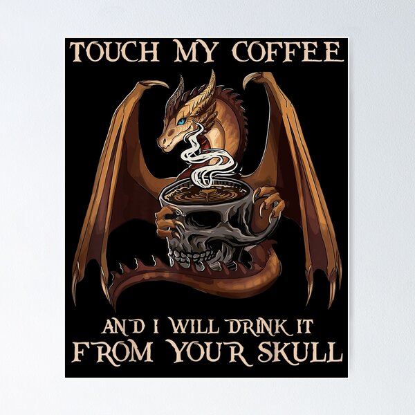 Artikel-Vorschau von Berühre meinen Kaffee und ich werde ihn von deinem Schädeldrachen trinken, designt und verkauft von melisenda.