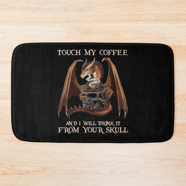 Item preview, Touch My Coffee And I Will Drink It From Your Skull Dragon designed and sold by melisenda.