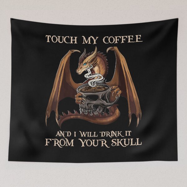 Item preview, Touch My Coffee And I Will Drink It From Your Skull Dragon designed and sold by melisenda.