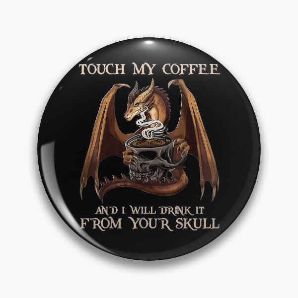 Item preview, Touch My Coffee And I Will Drink It From Your Skull Dragon designed and sold by melisenda.
