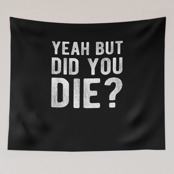 Item preview, Yeah But Did You Die Funny Gym Workout designed and sold by melisenda.