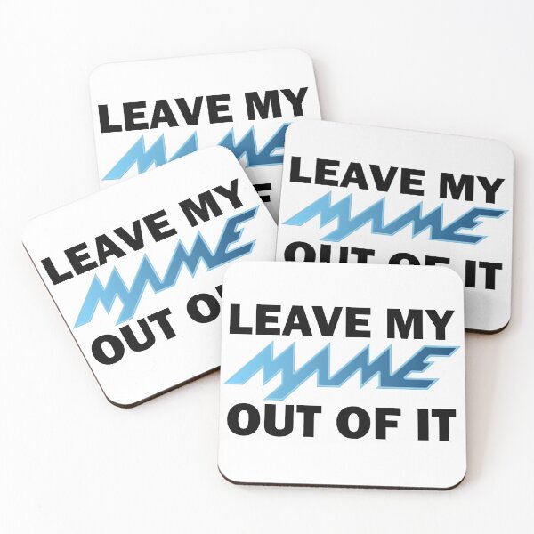 Item preview, LEAVE MY MAME OUT OF IT designed and sold by Walter73.