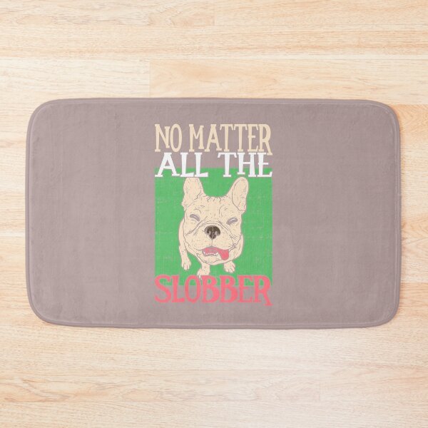 Item preview, No matter all the slobber Bolldog Lover Design designed and sold by FalkDania.