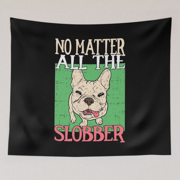 Item preview, No matter all the slobber Bolldog Lover Design designed and sold by FalkDania.