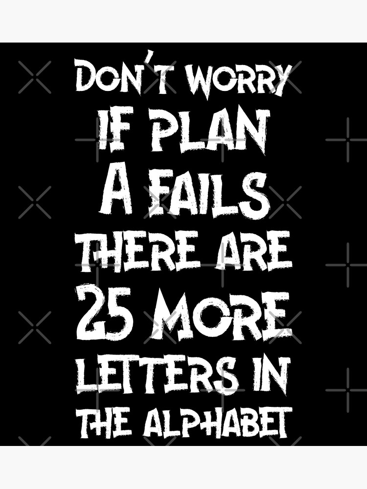 don-t-worry-if-plan-a-fails-there-are-25-more-letters-in-the-alphabet