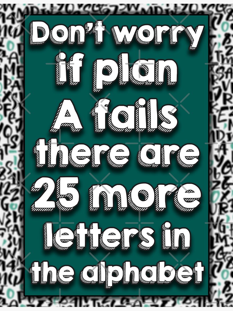 don-t-worry-if-plan-a-fails-there-are-25-more-letters-in-the-alphabet