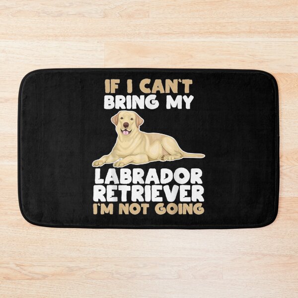 Item preview, If I Cant Bring My Labrador Retriever Im Not Going Dog Lover designed and sold by melisenda.
