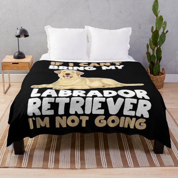 Item preview, If I Cant Bring My Labrador Retriever Im Not Going Dog Lover designed and sold by melisenda.