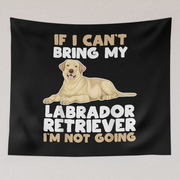 Item preview, If I Cant Bring My Labrador Retriever Im Not Going Dog Lover designed and sold by melisenda.
