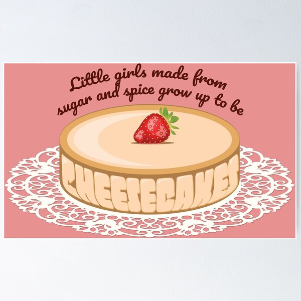 Item preview, "Little Girls Made From Sugar And Spice Grow Up To Be Cheesecakes" designed and sold by XXRebellion.