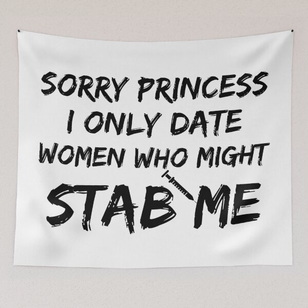 Item preview, Sorry Princess I Only Date Women who Might Stab me, Funny gift for Lovers designed and sold by TheFirstOne.