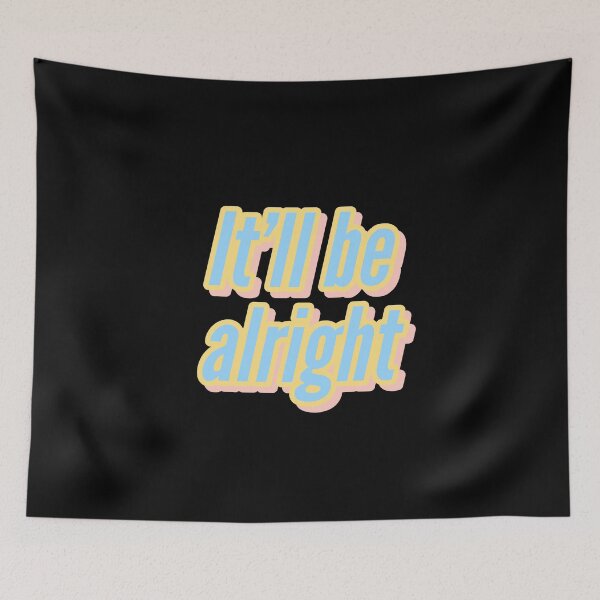 Item preview, IT'LL BE ALRIGHT designed and sold by Happy  Soul Store.