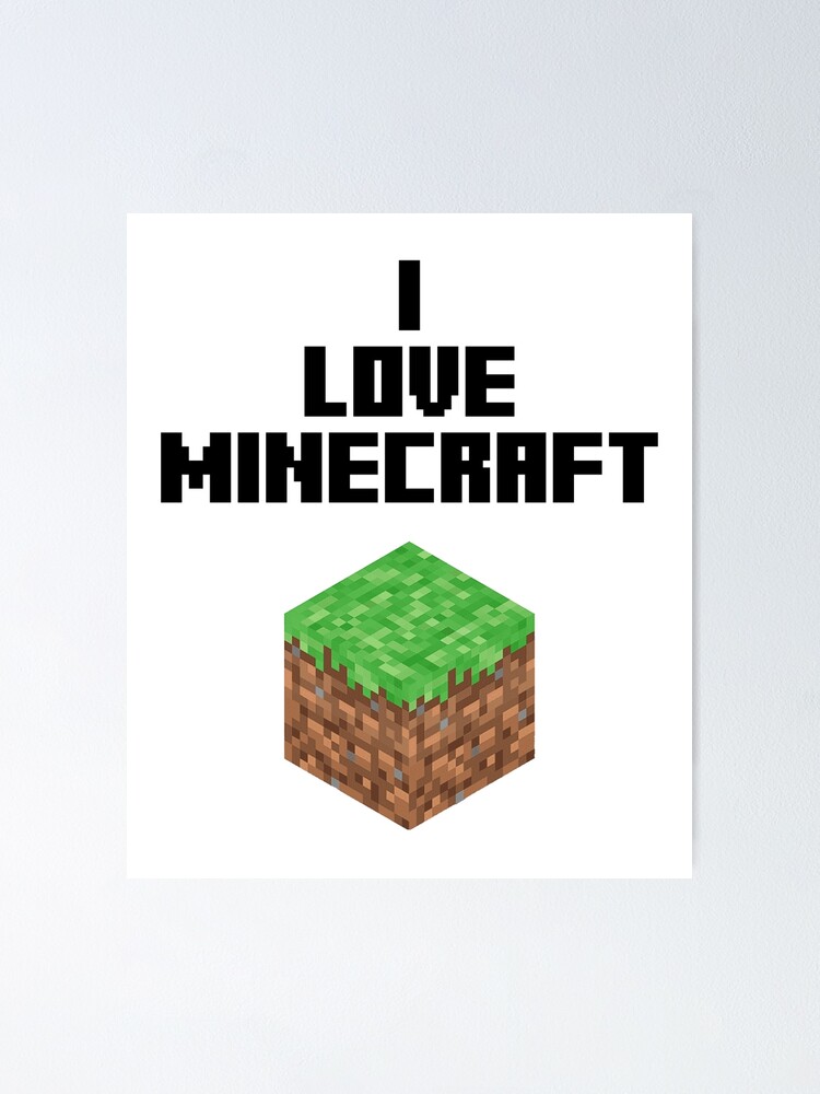 I Love Minecraft Poster By Jcnenm Redbubble