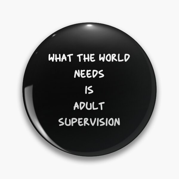 Item preview, What the world needs is adult supervision designed and sold by magicbyrc.