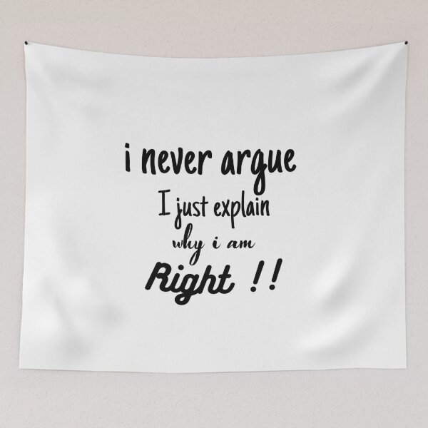 Item preview, i never argue i just explain why i'm right designed and sold by blkstore.