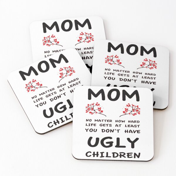 Item preview, Mom No Matter How Hard Life Gets At Least You Don't Have Ugly Children designed and sold by JOE4SHOP.