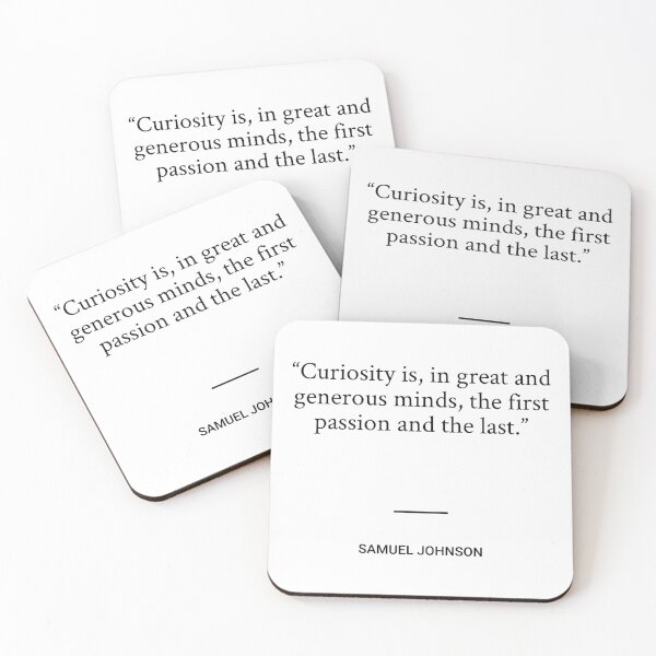 Item preview, Samuel Johnson - Curiosity is, in great and generous minds, the first passion and the last. designed and sold by SocraticQuotes.