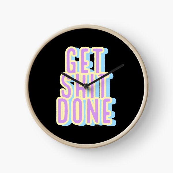 Get Sh(it) Done / Get Shit Done Clock for Sale by bainermarket