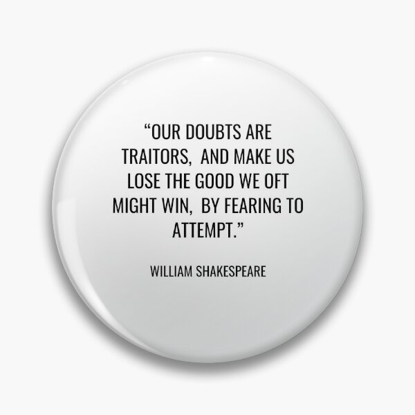 Item preview, William Shakespeare - Our doubts are traitors,  and make us lose the good we oft might win,  by fearing to attempt. designed and sold by SocraticQuotes.