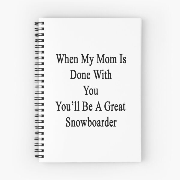 Item preview, When My Mom Is Done With You You'll Be A Great Snowboarder  designed and sold by supernova23.