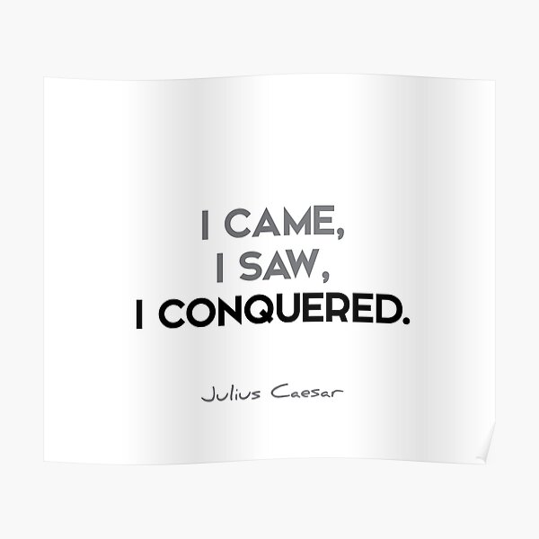 Julius Caesar quotes - I came, I saw, I conquered. Poster