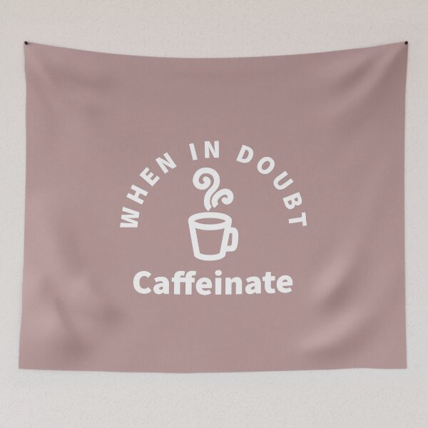 Item preview, when in doubt caffeinate - funny Coffee lover quote. designed and sold by Theleochick.